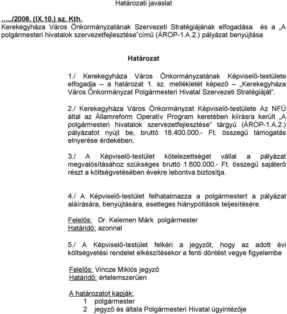 / Kerekegyháza Város Önkormányzat Képviselő-testülete Az NFÜ által az Államreform Operatív Program keretében kiírásra került A polgármesteri hivatalok szervezetfejlesztése tárgyú (ÁROP-1.A.2.