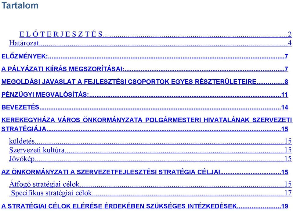 ..14 KEREKEGYHÁZA VÁROS ÖNKORMÁNYZATA POLGÁRMESTERI HIVATALÁNAK SZERVEZETI STRATÉGIÁJA...15 küldetés... 15 Szervezeti kultúra... 15 Jövőkép.