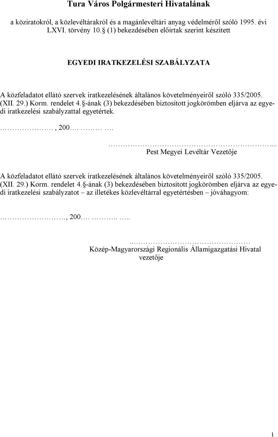 -ának (3) bekezdésében biztosított jogkörömben eljárva az egyedi iratkezelési szabályzattal egyetértek.., 200.