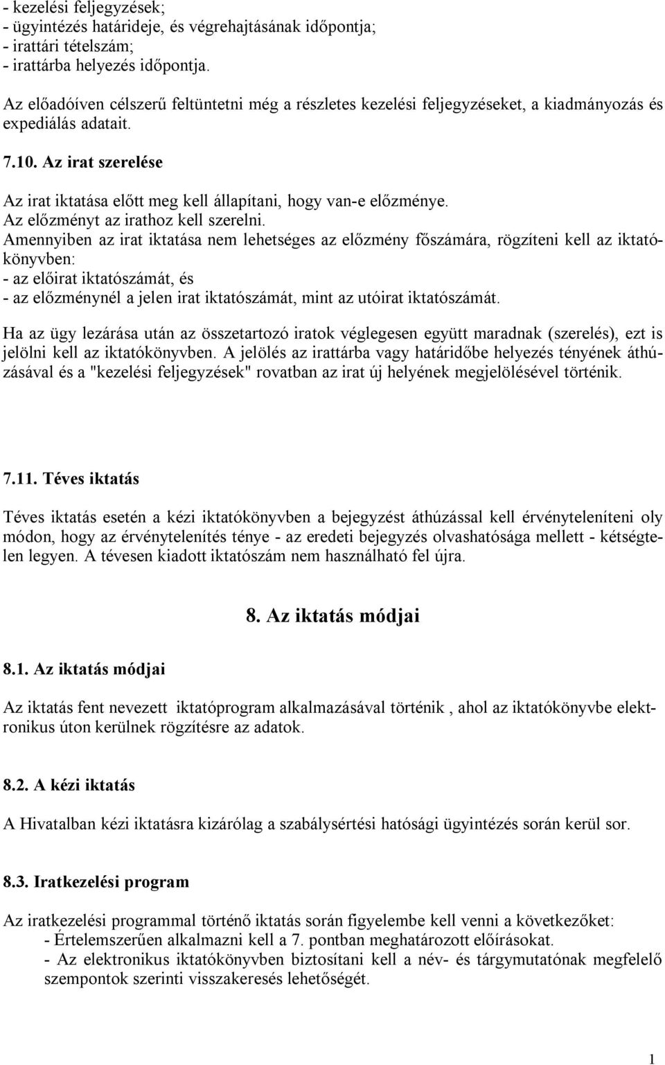 Az irat szerelése Az irat iktatása előtt meg kell állapítani, hogy van-e előzménye. Az előzményt az irathoz kell szerelni.