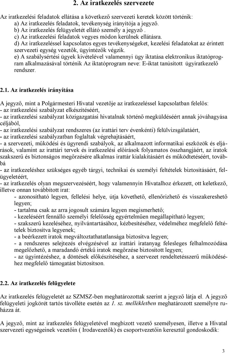 d) Az iratkezeléssel kapcsolatos egyes tevékenységeket, kezelési feladatokat az érintett szervezeti egység vezetők, ügyintézők végzik.