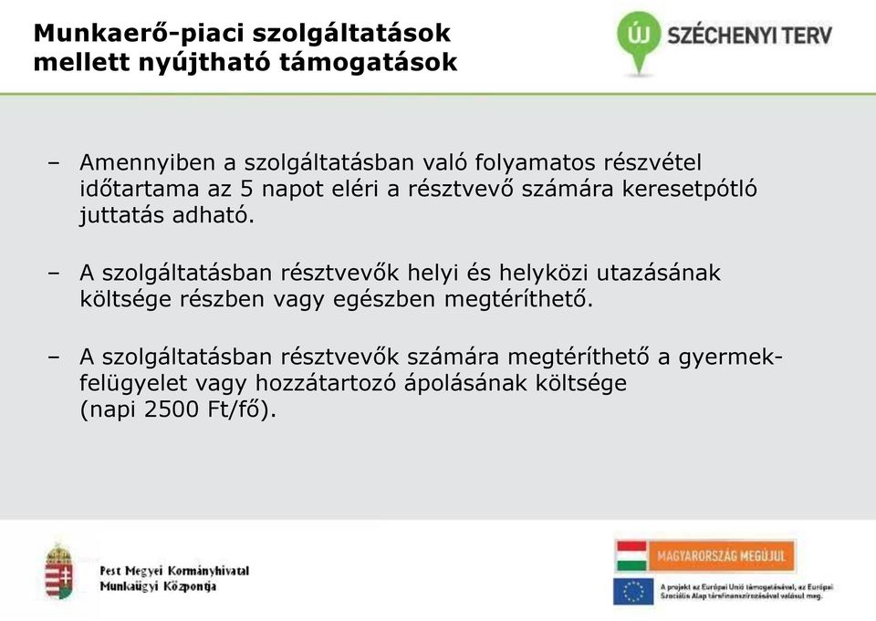 A szolgáltatásban résztvevők helyi és helyközi utazásának költsége részben vagy egészben megtéríthető.