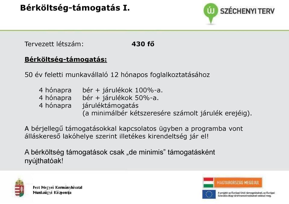 bér + járulékok 100%-a. 4 hónapra bér + járulékok 50%-a.