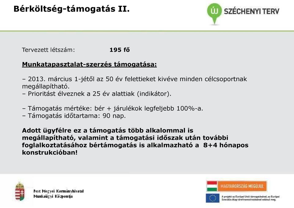 Prioritást élveznek a 25 év alattiak (indikátor). Támogatás mértéke: bér + járulékok legfeljebb 100%-a.