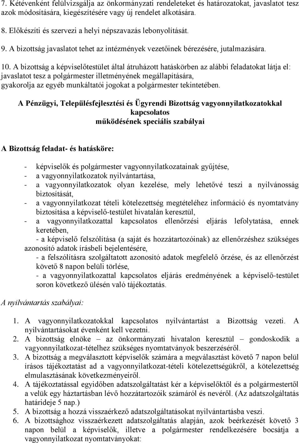 A bizottság a képviselőtestület által átruházott hatáskörben az alábbi feladatokat látja el: javaslatot tesz a polgármester illetményének megállapítására, gyakorolja az egyéb munkáltatói jogokat a