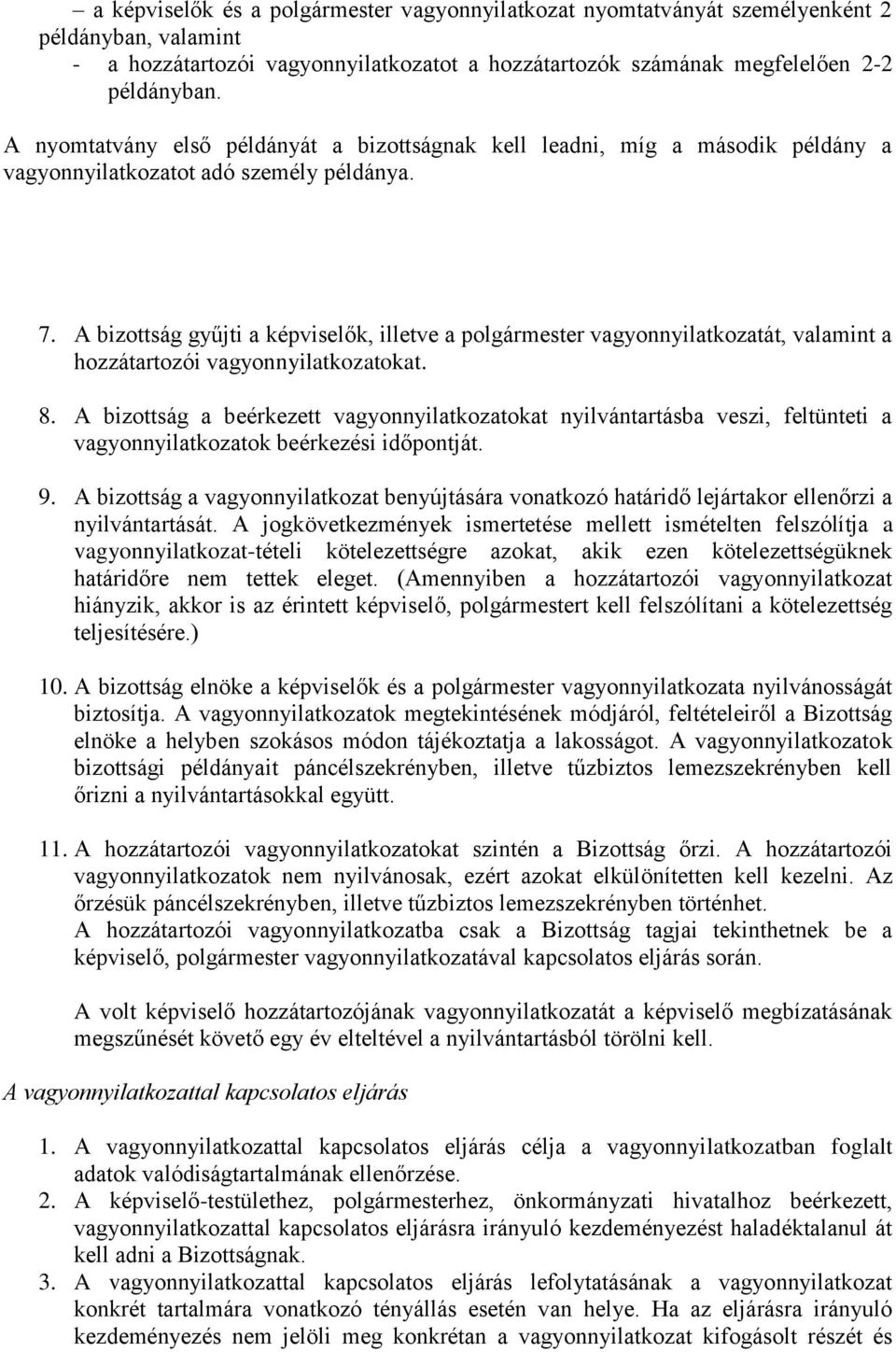 A bizottság gyűjti a képviselők, illetve a polgármester vagyonnyilatkozatát, valamint a hozzátartozói vagyonnyilatkozatokat. 8.