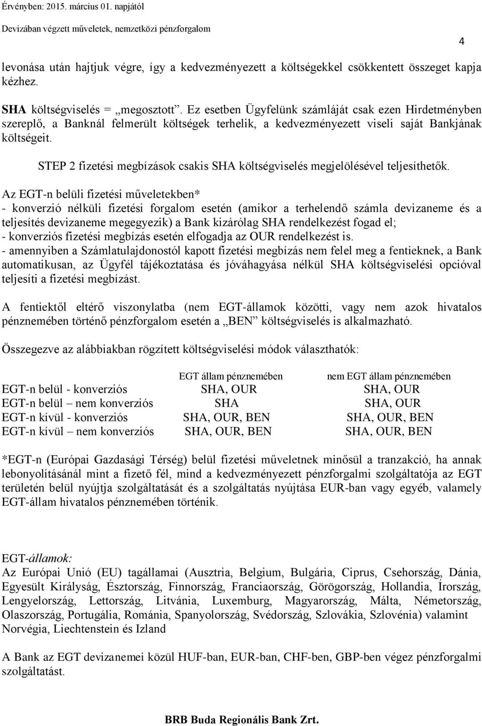 STEP 2 fizetési megbízások csakis SHA költségviselés megjelölésével teljesíthetők.