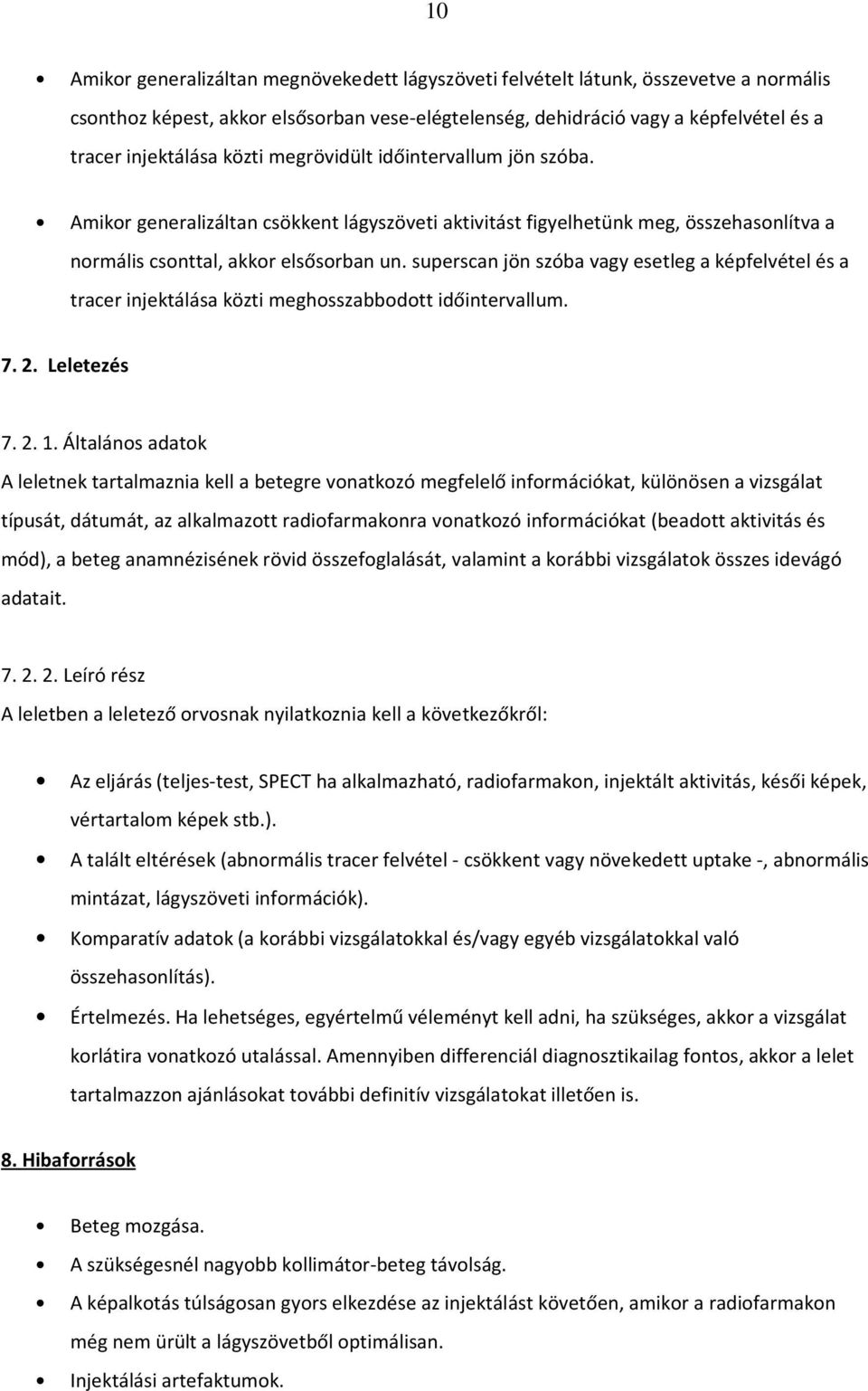 superscan jön szóba vagy esetleg a képfelvétel és a tracer injektálása közti meghosszabbodott időintervallum. 7. 2. Leletezés 7. 2. 1.