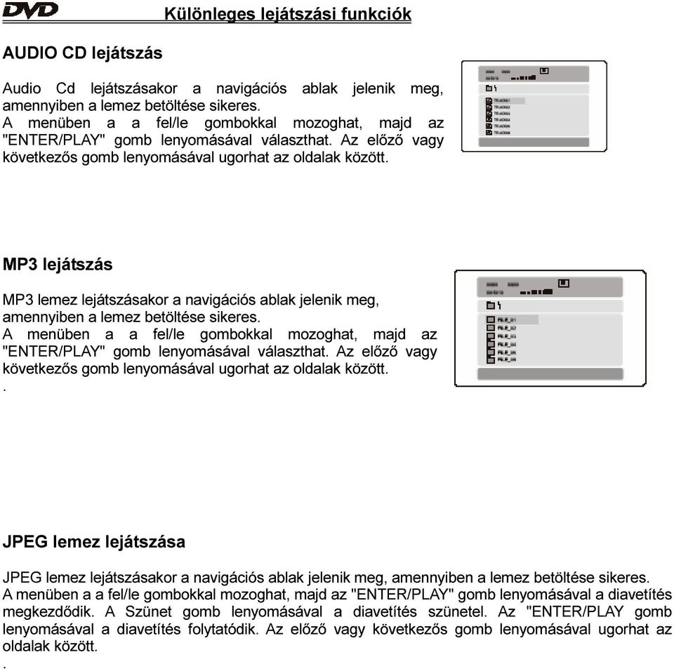 MP3 lejátszás MP3 lemez lejátszásakor a navigációs ablak jelenik meg, amennyiben a lemez betöltése sikeres.