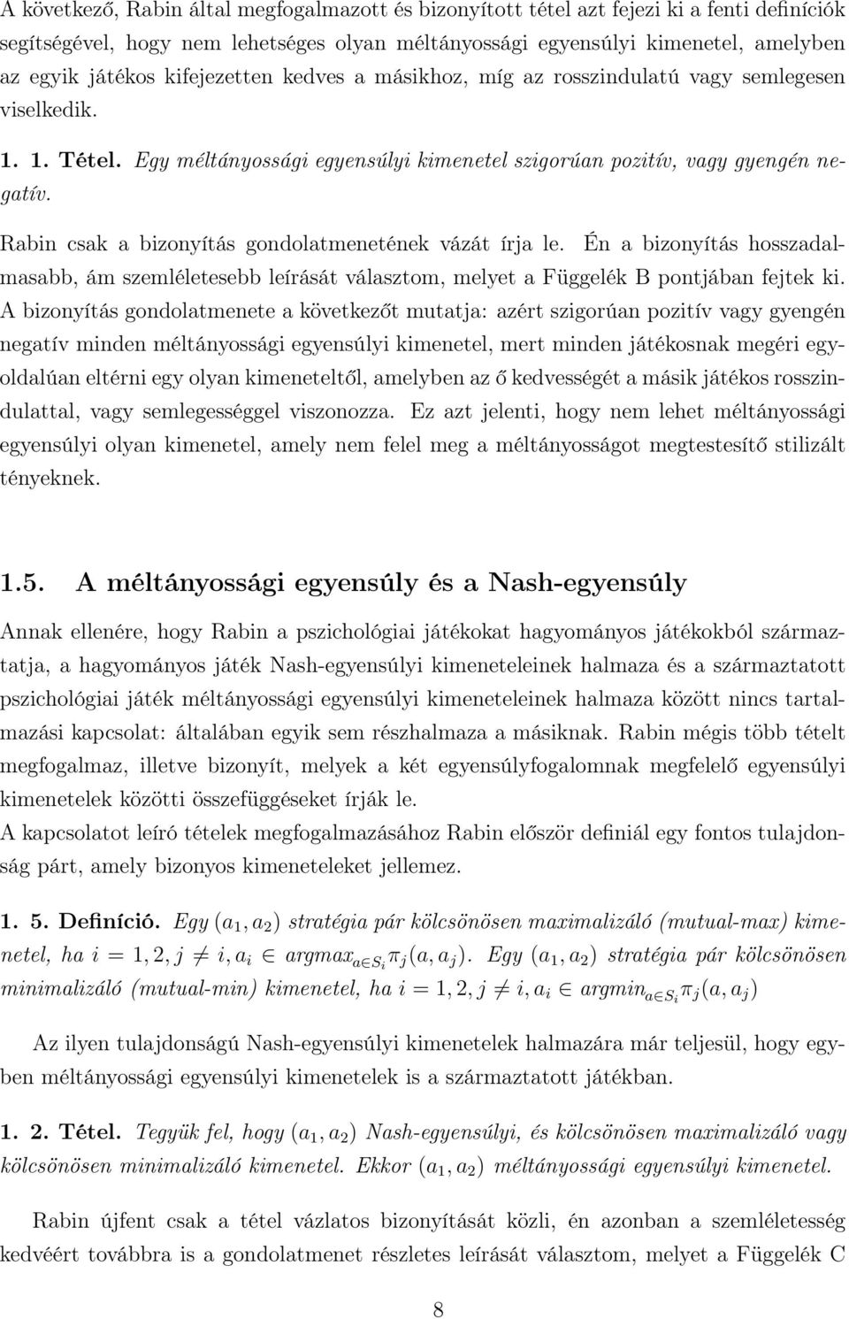 Rabin csak a bizonyítás gondolatmenetének vázát írja le. Én a bizonyítás hosszadalmasabb, ám szemléletesebb leírását választom, melyet a Függelék B pontjában fejtek ki.