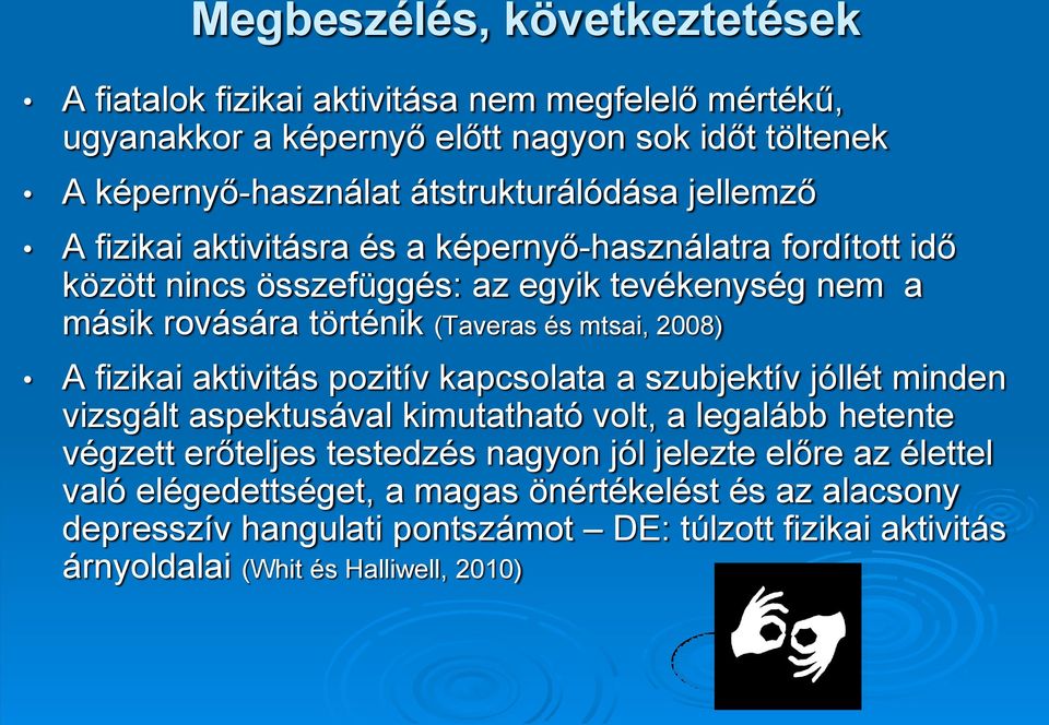 (Taveras és mtsai, 2008) A fizikai aktivitás pozitív kapcsolata a szubjektív jóllét minden vizsgált aspektusával kimutatható volt, a legalább hetente végzett erőteljes