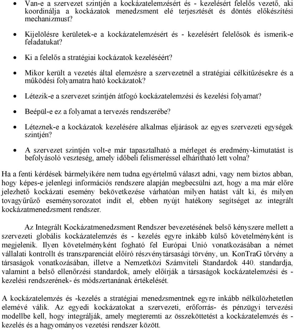 Mikor került a vezetés által elemzésre a szervezetnél a stratégiai célkitőzésekre és a mőködési folyamatra ható kockázatok? Létezik-e a szervezet szintjén átfogó kockázatelemzési és kezelési folyamat?