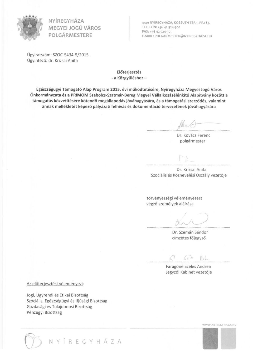 évi működtet é sére, Nyíregyháza Megyei Jogú Város Önkormányzata és a PRIMOM Szabolcs-Szatmár-Bereg Megyei Vállalkozásélénkítő Alapítvány között a támogatás közvetítésére kötendő megállapodás