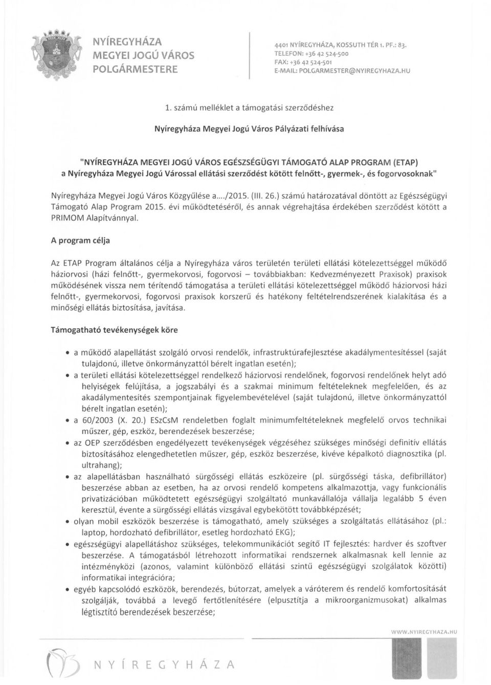 ellátási szerződést kötött felnőtt-, gyermek-, és fogorvosoknak" Nyiregyháza Megyei Jogú Város Közgyűlése a..../2015. (III. 26.) számú határozatával döntött az Egészségügyi Támogató Alap Program 2015.