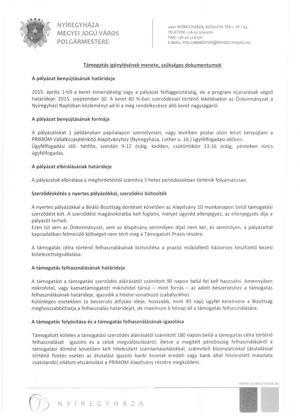 áp rilis l-tő l a ke ret kimerü léséig vagy a pályázat felfüggesztéséig, de a program lejáratának végső határideje: 2015. szeptember 30.