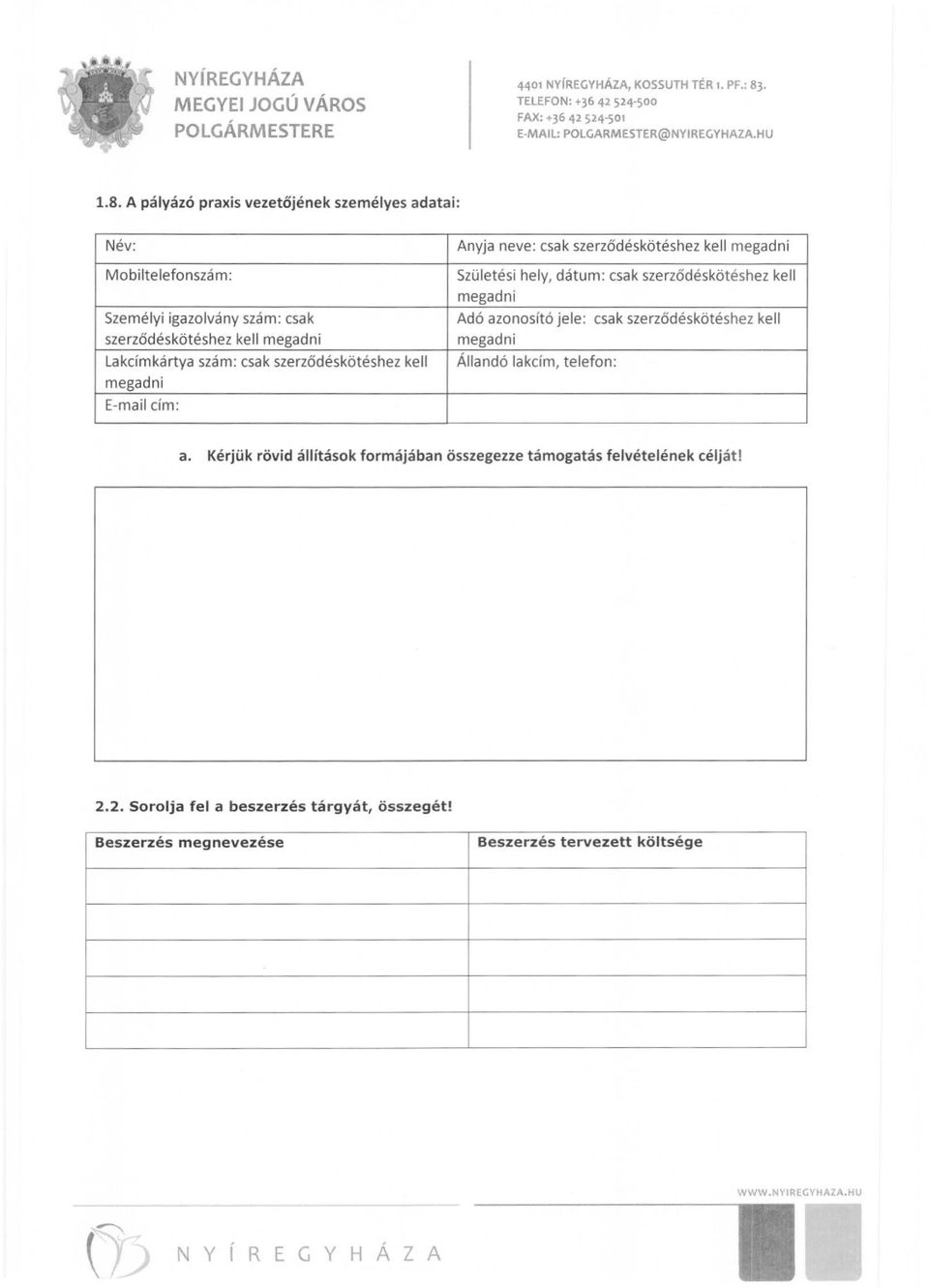 A pályázó praxis vezetőjének személyes adatai: Név: Mobiltelefonszám: Szemé lyi igazolvány szám: csak szerződéskótés h ez kell megadni Lakcímkártya szám: csak szerződéskótés h ez