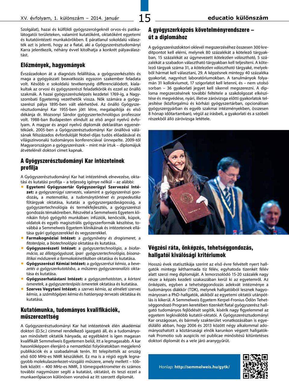 Előzmények, hagyományok Évszázadokon át a diagnózis felállítása, a gyógyszerkészítés és maga a gyógyászati beavatkozás egyazon szakember feladata volt.