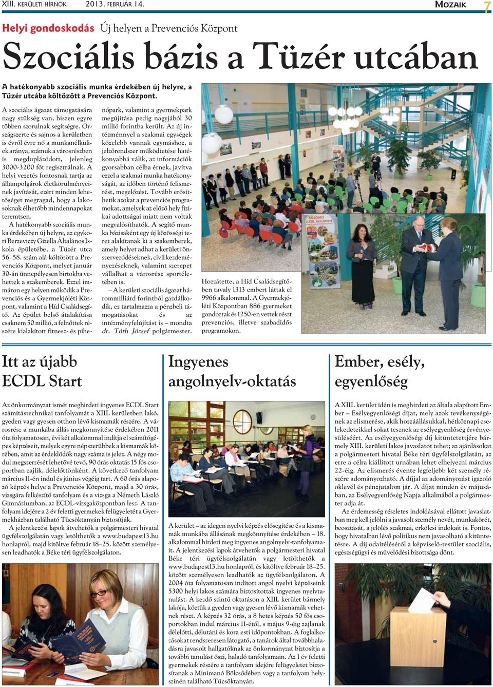 A szociális ágazat támogatására nagy szükség van, hiszen egyre többen szorulnak segítségre.