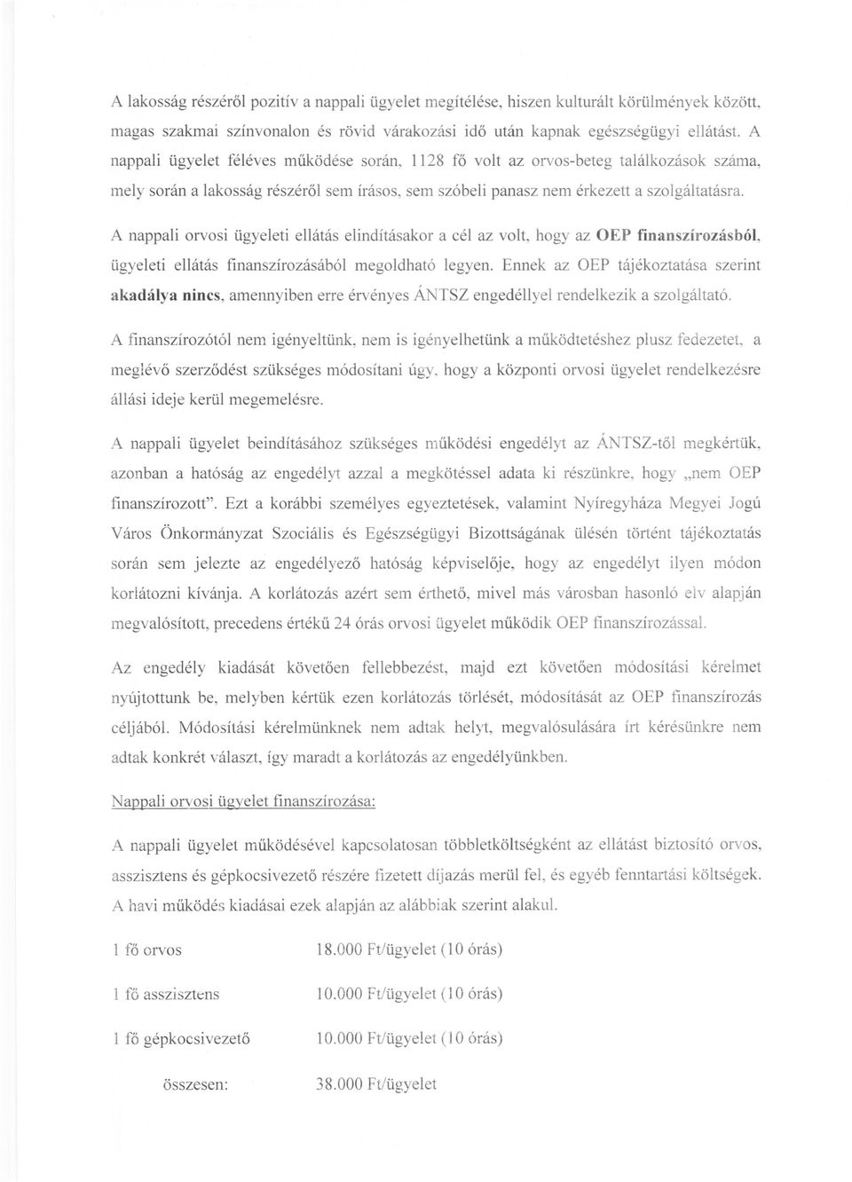 A nappali orvosi ügyeleti ellátás elindításakor a cél az volt, hogy az OEP finanszírozásból, ügyeleti ellátás finanszírozásából megoldható legyen.