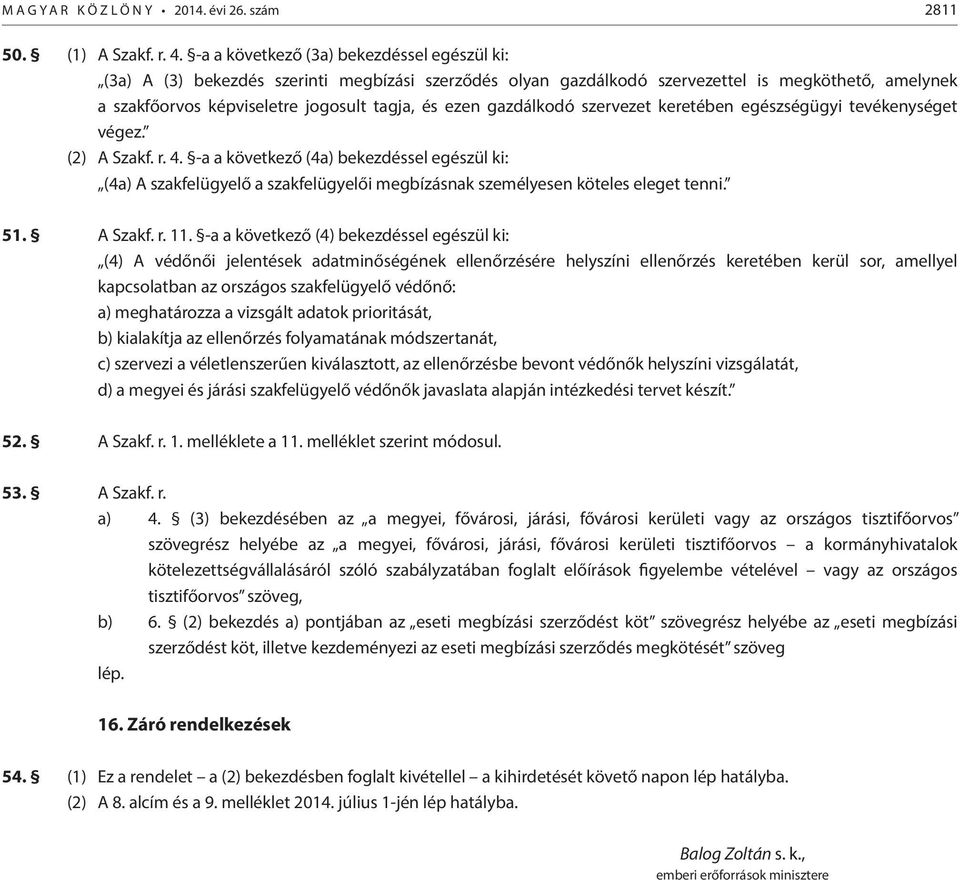 gazdálkodó szervezet keretében egészségügyi tevékenységet végez. (2) A Szakf. r. 4.