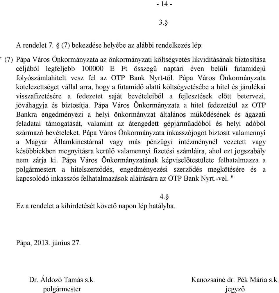 futamidejű folyószámlahitelt vesz fel az OTP Bank Nyrt-től.