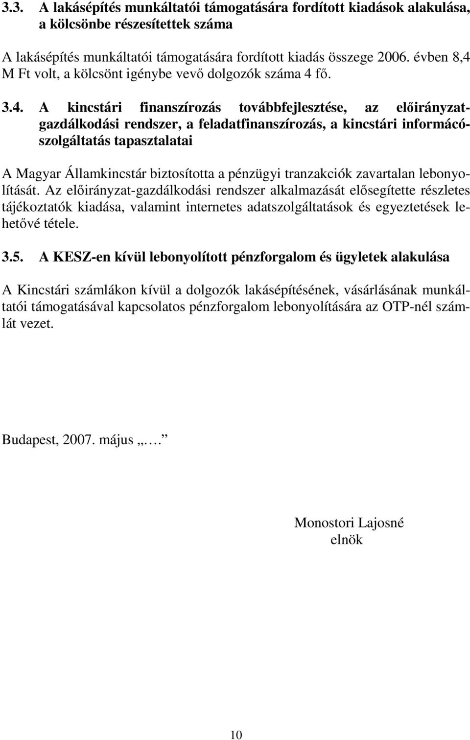 M Ft volt, a kölcsönt igénybe vevı dolgozók száma 4 