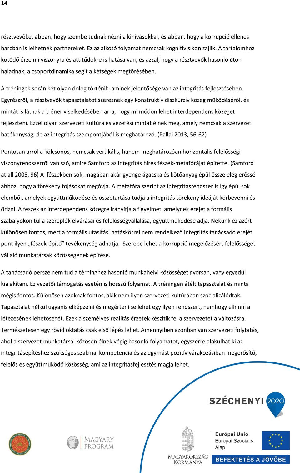 A tréningek során két olyan dolog történik, aminek jelentősége van az integritás fejlesztésében.
