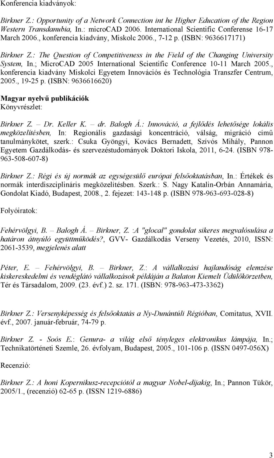 : The Question of Competitiveness in the Field of the Changing University System, In.; MicroCAD 2005 International Scientific Conference 10-11 March 2005.