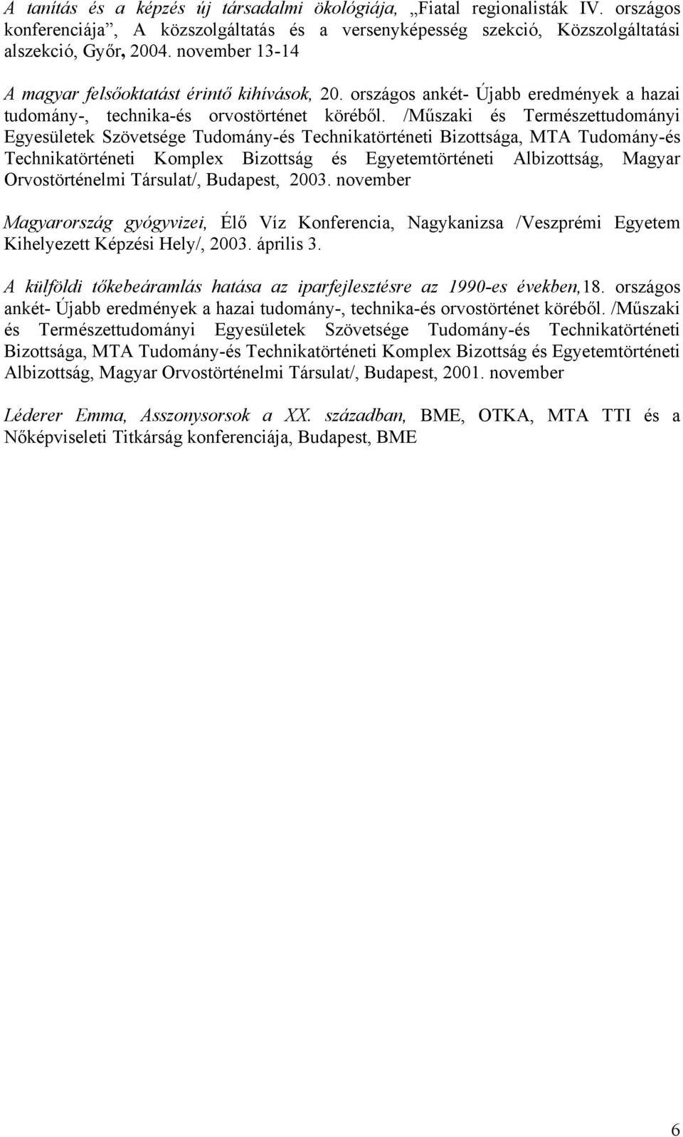 /Műszaki és Természettudományi Egyesületek Szövetsége Tudomány-és Technikatörténeti Bizottsága, MTA Tudomány-és Technikatörténeti Komplex Bizottság és Egyetemtörténeti Albizottság, Magyar