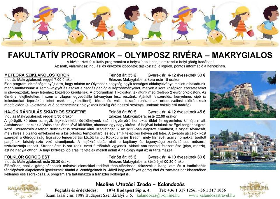 METEORA SZIKLAKOLOSTOROK Felnıtt ár: 35 Gyerek ár: 4-12 éveseknek 30 Indulás Makrygialosról: reggel 7.