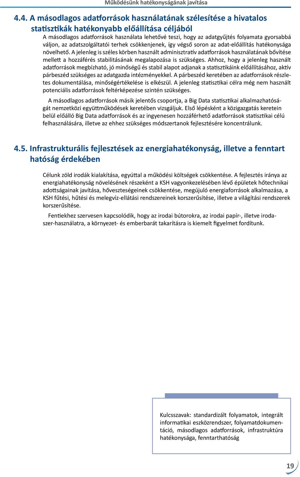 gyorsabbá váljon, az adatszolgáltatói terhek csökkenjenek, így végső soron az adat-előállítás hatékonysága növelhető.