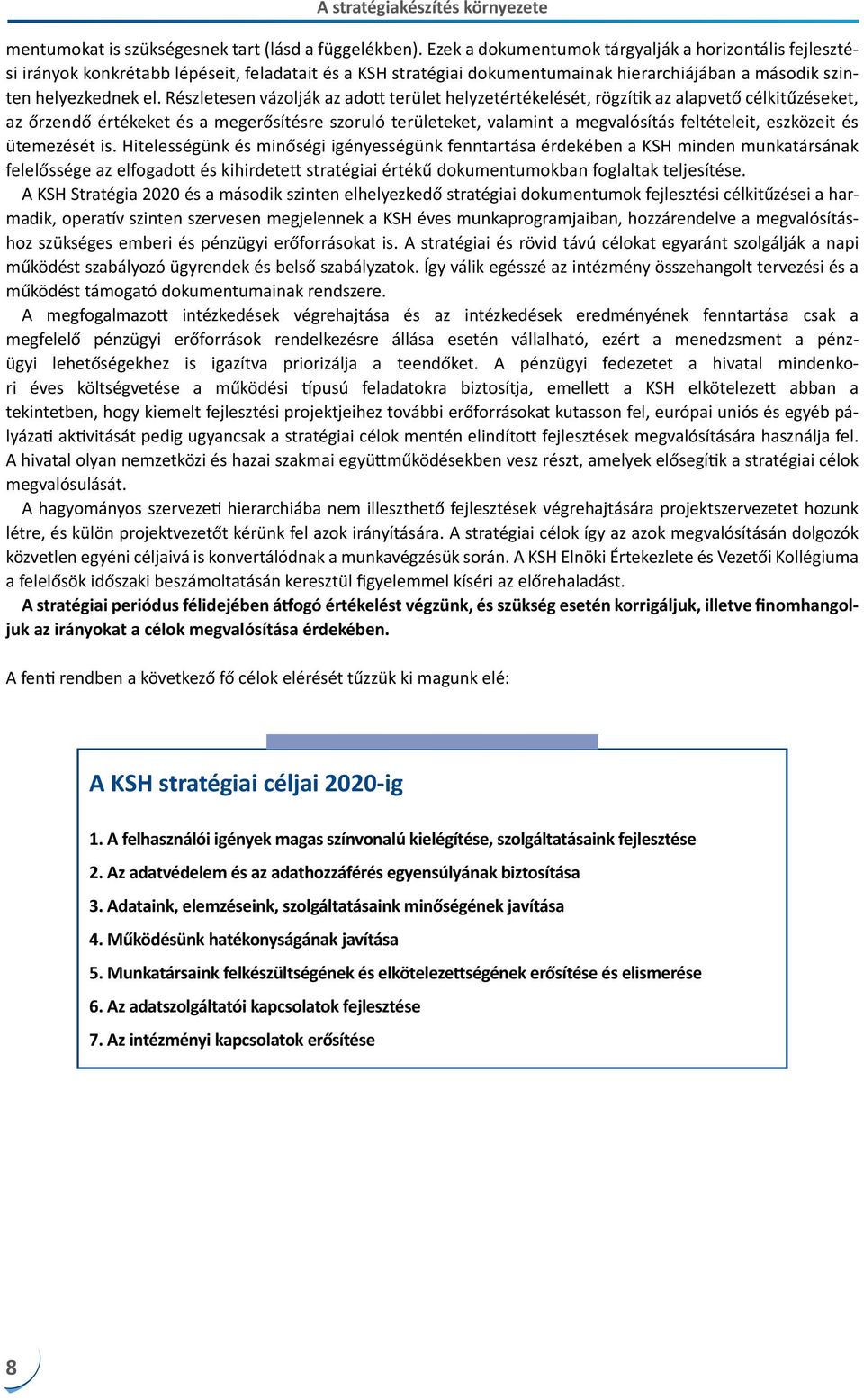 Részletesen vázolják az adott terület helyzetértékelését, rögzítik az alapvető célkitűzéseket, az őrzendő értékeket és a megerősítésre szoruló területeket, valamint a megvalósítás feltételeit,