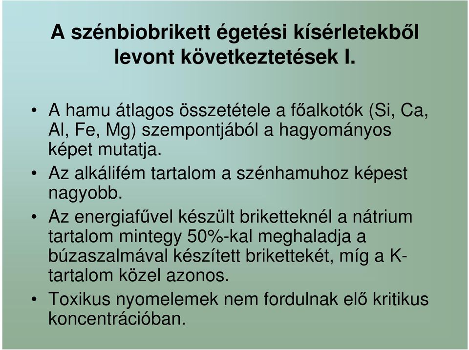 Az alkálifém tartalom a szénhamuhoz képest nagyobb.