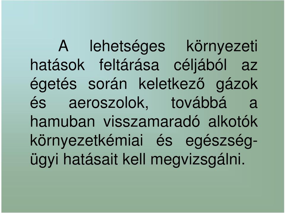 aeroszolok, továbbá a hamuban visszamaradó