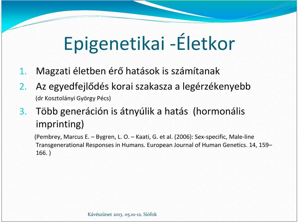 Több generáción is átnyúlik a hatás (hormonális imprinting) (Pembrey, Marcus E. Bygren, L. O.