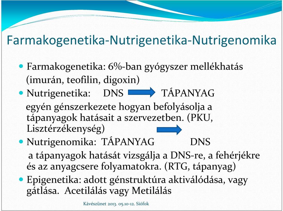 (PKU, Lisztérzékenység) Nutrigenomika: TÁPANYAG DNS a tápanyagok hatását vizsgálja a DNS-re, a fehérjékre és az