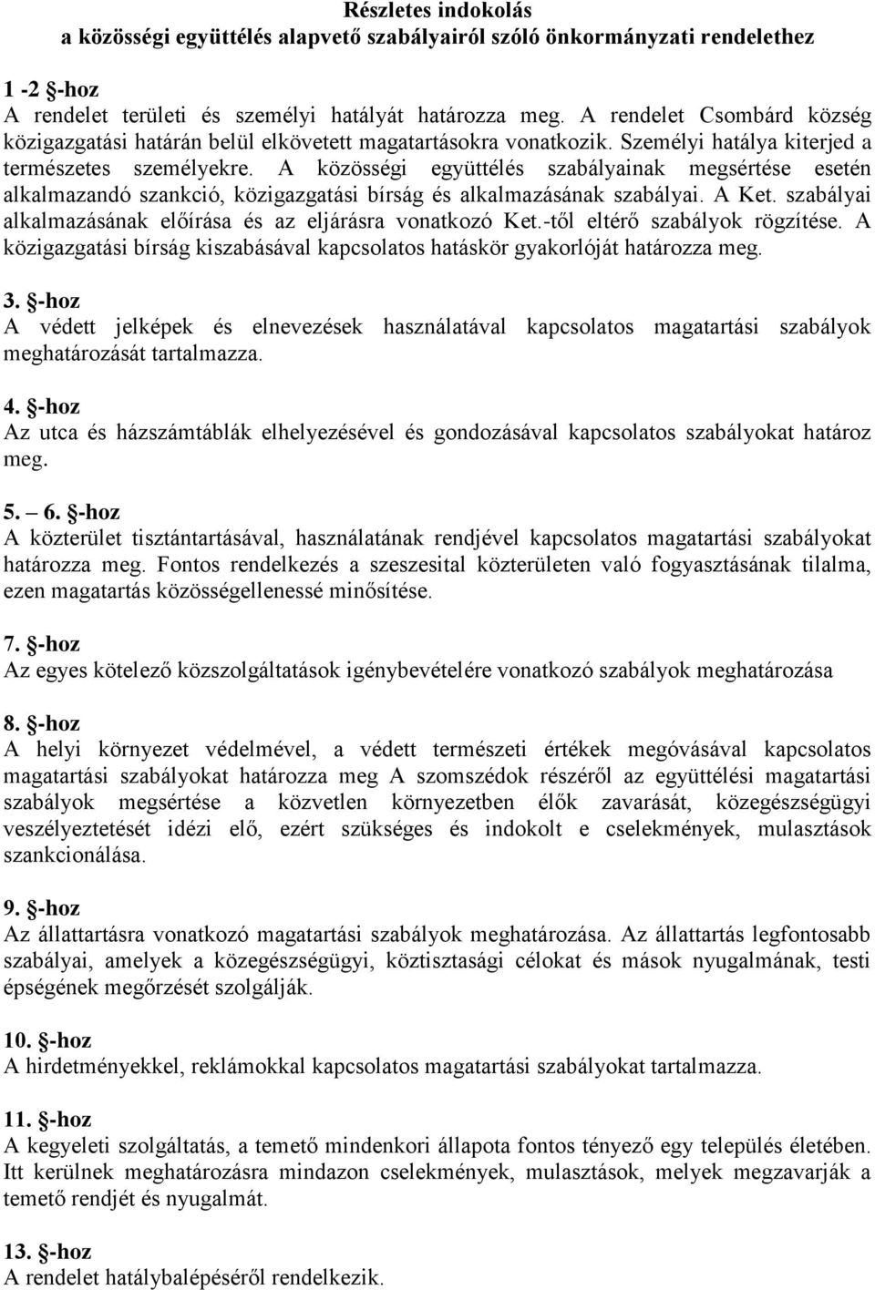 A közösségi együttélés szabályainak megsértése esetén alkalmazandó szankció, közigazgatási bírság és alkalmazásának szabályai. A Ket. szabályai alkalmazásának előírása és az eljárásra vonatkozó Ket.