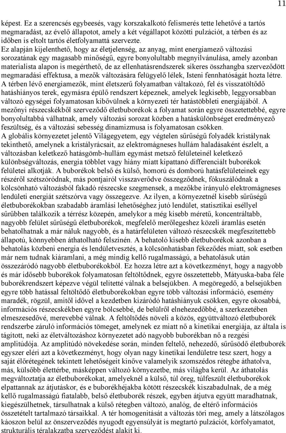 életfolyamattá szervezte.