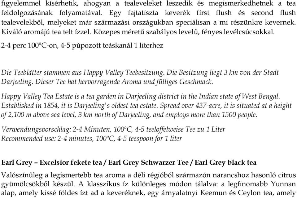 Közepes méretű szabályos levelű, fényes levélcsúcsokkal. 2-4 perc 100 C-on, 4-5 púpozott teáskanál 1 literhez Die Teeblätter stammen aus Happy Valley Teebesitzung.
