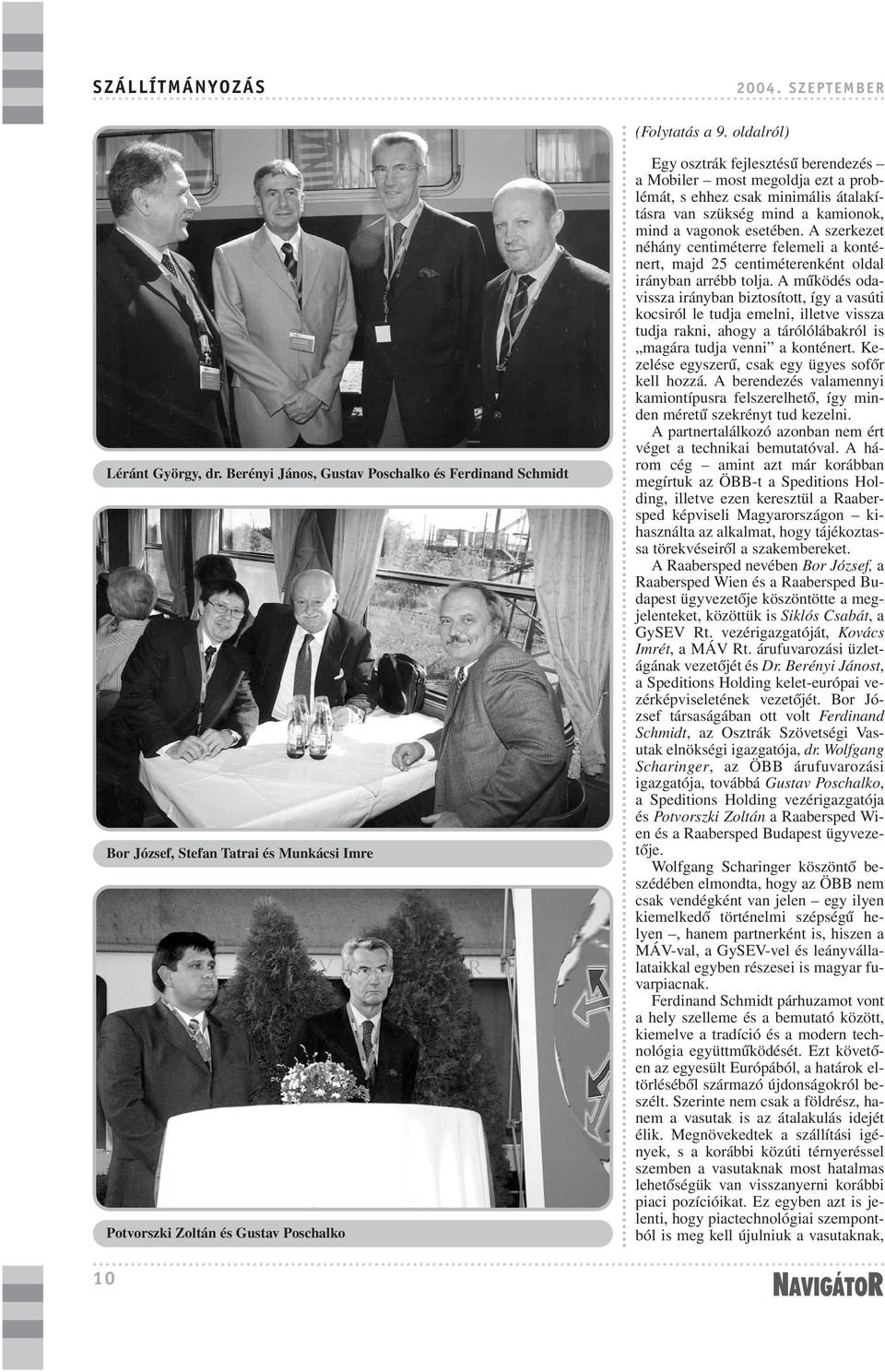 problémát, s ehhez csak minimális átalakításra van szükség mind a kamionok, mind a vagonok esetében.