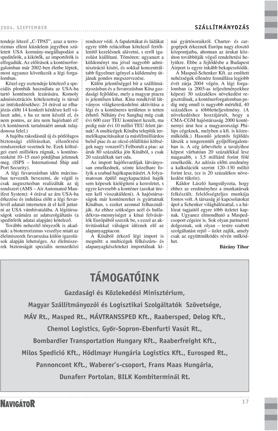 Közel egy esztendeje kötelezõ a speciális plombák használata az USA-ba tartó konténerek lezárására.