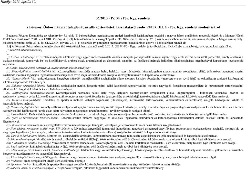 (3) bekezdésében és a mozgóképről szóló 2004. évi II. törvény 37. (4) bekezdésében kapott felhatalmazás alapján, a Magyarország helyi önkormányzatairól szóló 2011. évi CLXXXIX. törvény 23.