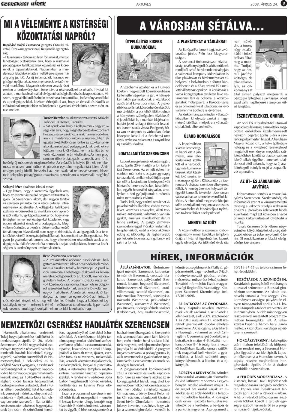 pedagógusok találkozzanak egymással és kicseréljék a tapasztalataikat. Napjainkban a mindennapi feladatok ellátása mellett erre sajnos már alig-alig jut idõ.