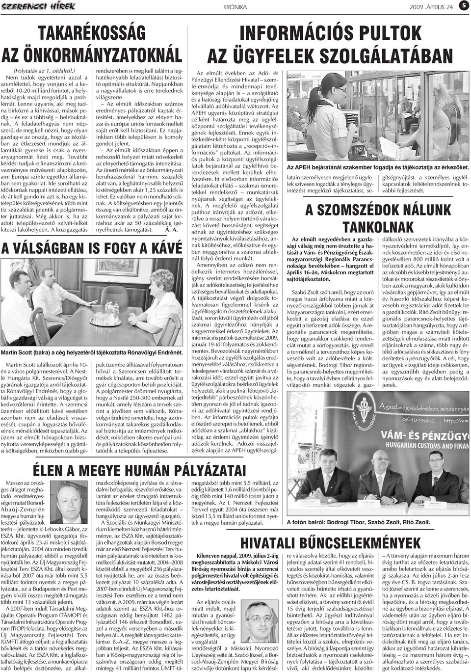 Lenne ugyanis, aki meg tudna birkózni a kihívással, mások pedig és ez a többség belebuknának.