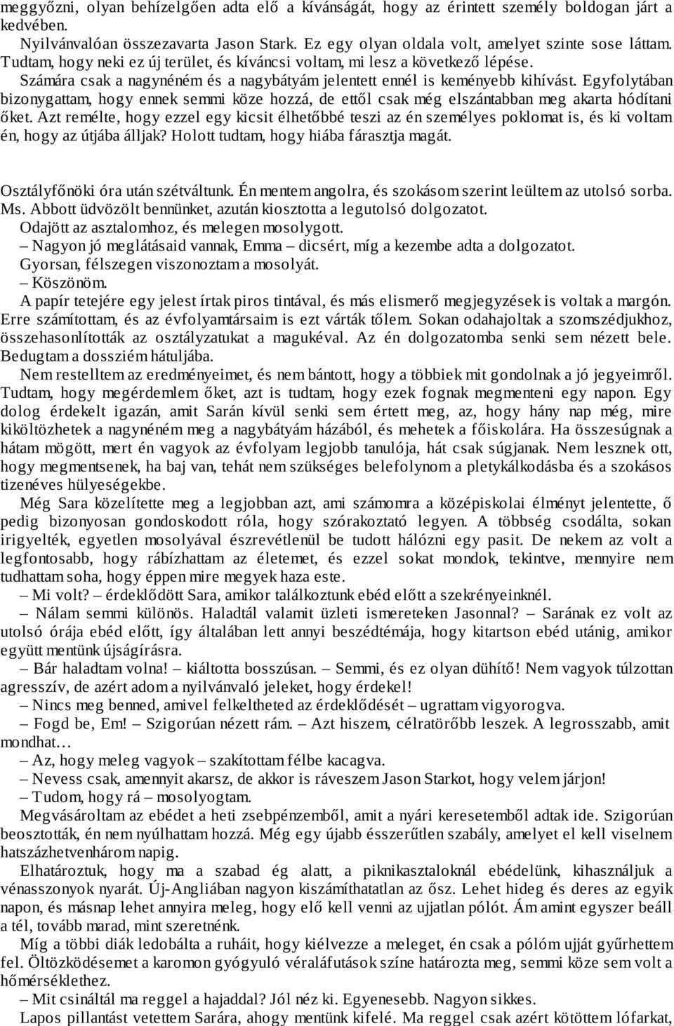 Egyfolytában bizonygattam, hogy ennek semmi köze hozzá, de ettől csak még elszántabban meg akarta hódítani őket.