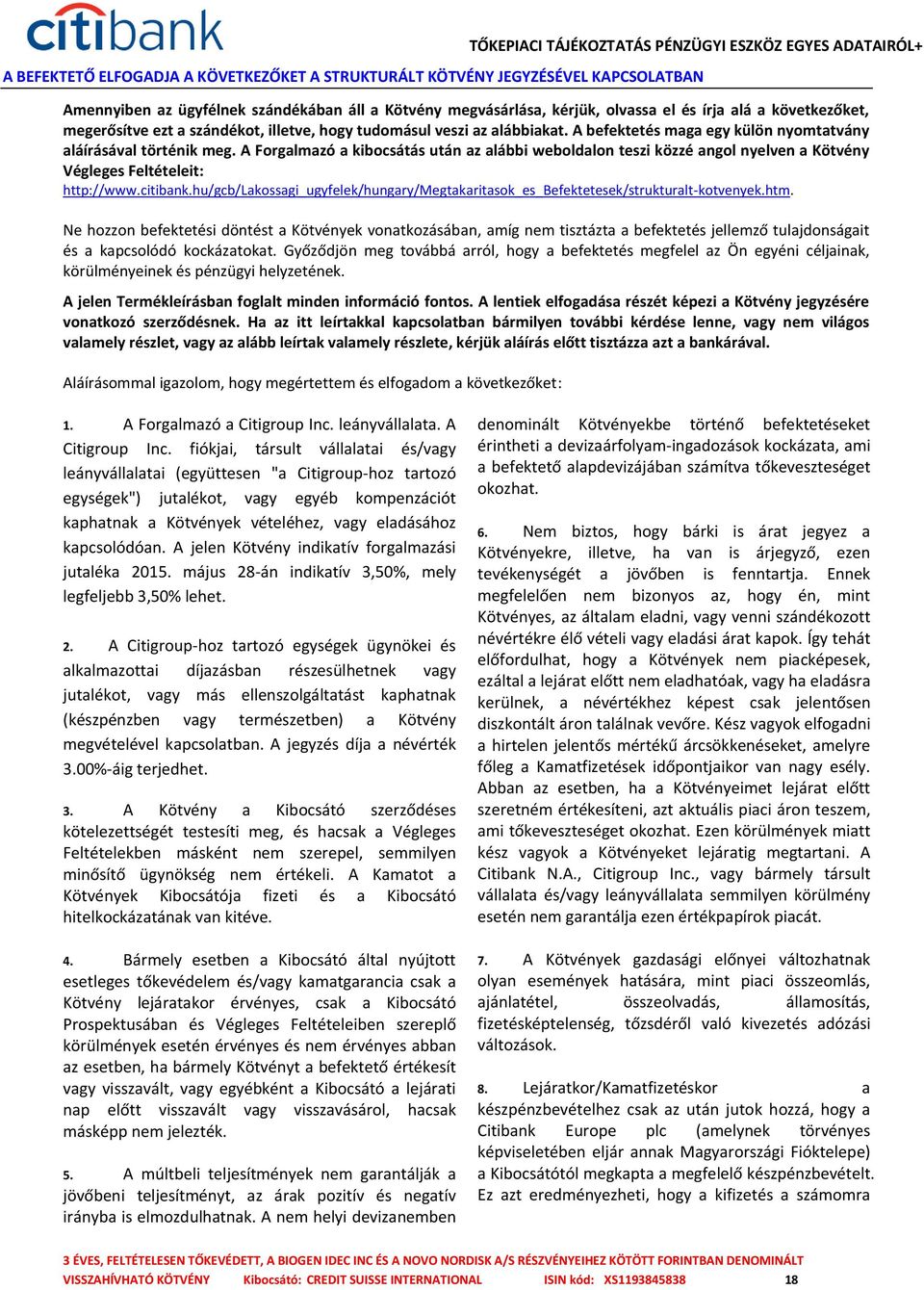 A Forgalmazó a kibocsátás után az alábbi weboldalon teszi közzé angol nyelven a Kötvény Végleges Feltételeit: http://www.citibank.