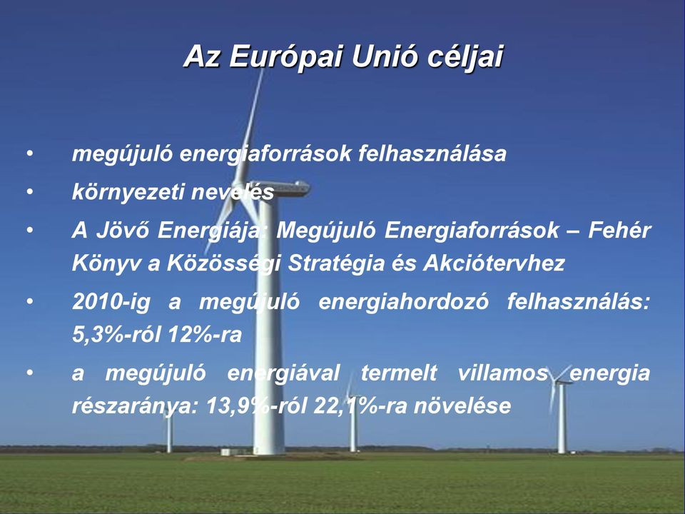 Akciótervhez 2010-ig a megújuló energiahordozó felhasználás: 5,3%-ról 12%-ra a