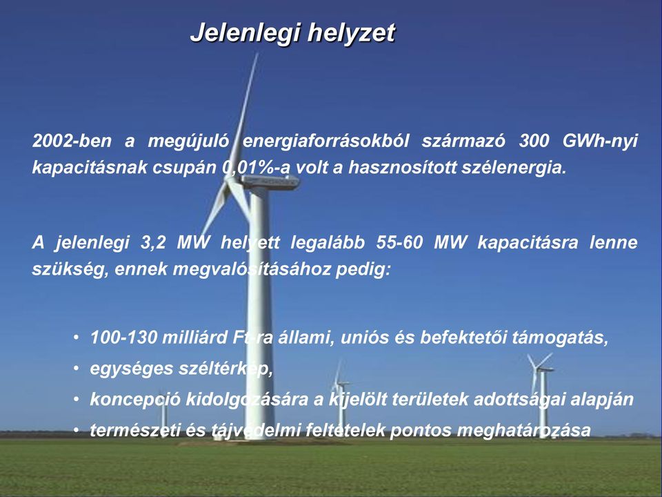 A jelenlegi 3,2 MW helyett legalább 55-60 MW kapacitásra lenne szükség, ennek megvalósításához pedig: 100-130