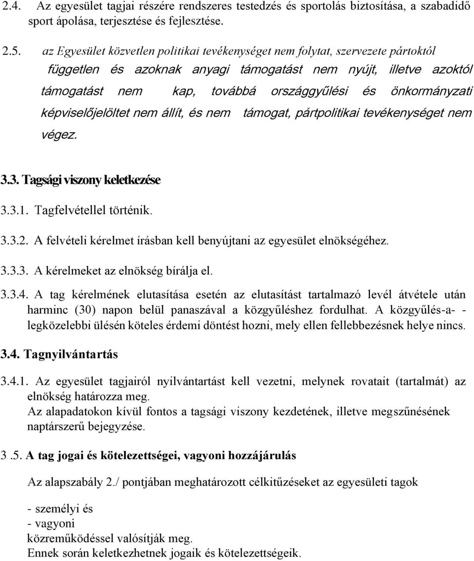 önkormányzati képviselőjelöltet nem állít, és nem támogat, pártpolitikai tevékenységet nem végez. 3.3. Tagsági viszony keletkezése 3.3.1. Tagfelvétellel történik. 3.3.2.
