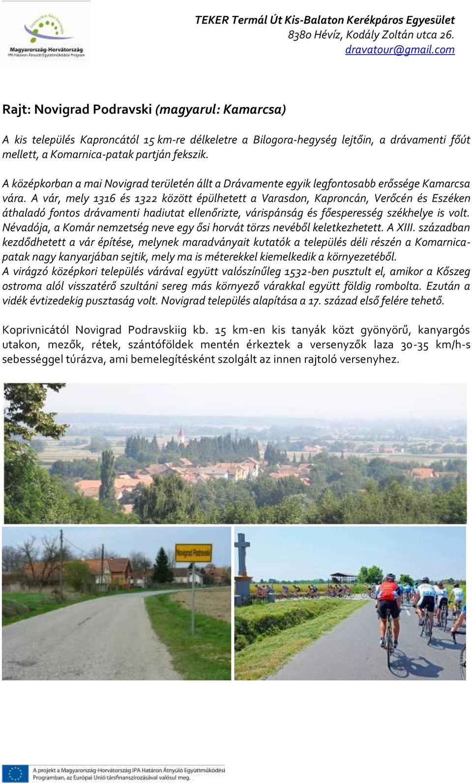 A vár, mely 1316 és 1322 között épülhetett a Varasdon, Kaproncán, Verőcén és Eszéken áthaladó fontos drávamenti hadiutat ellenőrizte, várispánság és főesperesség székhelye is volt.